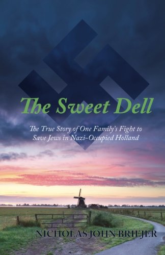 The Sweet Dell: The True Story of One Family's Fight to Save Jews in Nazi-Occupied Holland