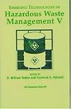 Books : Emerging Technologies in Hazardous Waste Management: Bk. 5 (ACS Symposium)