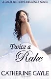 Twice a Rake: Lord Rotheby's Influence, Book 1 (Volume 1)