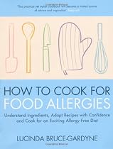 How To Cook for Food Allergies: Understand Ingredients, Adapt Recipes with Confidence and Cook for an Exciting Allergy-Free Diet