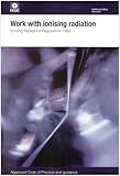 Work with ionising radiation : Ionising Radiations Regulations 1999 approved code of practice and guidance