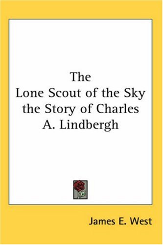 The Lone Scout of the Sky: The Story of Charles A. Lindbergh under Lindbergh, Charles in The Books Store
