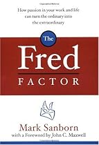 The Fred Factor: How Passion in Your Work and Life Can Turn the Ordinary into the Extraordinary