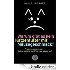 Warum gibt es kein Katzenfutter mit M�usegeschmack?: Fragen ohne Antwort - Laien spekulieren, Experten kl�ren auf