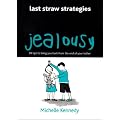 Jealousy: 99 Tips to Bring You Back from the End of Your Tether (Last Straw Strategies)