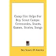 Camp Fire Helps For Boy Scout Camps: Ceremonies, Stunts, Games, Stories, Songs by  Boy Scouts Of America