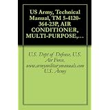 US Army, Technical Manual, TM 5-4120-364-23P, AIR CONDITIONER, MULTI-PURPOSE, TYPE I CONFIGURA 18,000 BTU/HR, 120/208 V, 50/60 HZ, 3 PHASE, 5 HIGH STACK ... (NSN 4120-01-077-6931), military manuals ~ U.S. Dept of Defense,...