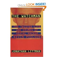 The Watchman: The Twisted Life and Crimes of Serial Hacker Kevin Poulsen