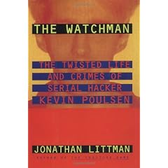The Watchman: The Twisted Life and Crimes of Serial Hacker Kevin Poulsen