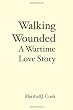 Walking Wounded: A Wartime Love Story