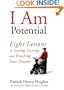 I Am Potential: Eight Lessons on Living, Loving, and Reaching Your Dreams