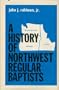A history of Northwest Regular Baptists: The General Association of Regular Baptist Churches in Washington, Oregon, and Idaho, 1939-1975