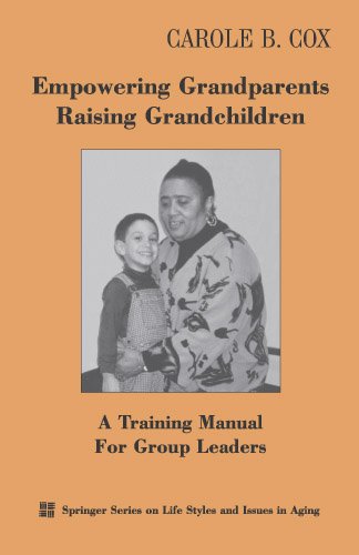 Empowering Grandparents Raising Grandchildren: A Training Manual for Group Leaders (Springer Series on Life Styles and Issues in Aging)