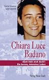 Chiara Luce Badano: "Gott liebt mich doch!" Ein kurzes, intensives Leben - Gudrun Griesmayr, Stefan Liesenfeld