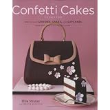 The Confetti Cakes Cookbook: Cookies, Cakes, and Cupcakes from New York City's Famed Bakerypar Elisa Strauss