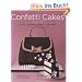 The Confetti Cakes Cookbook: Spectacular Cookies, Cakes, and Cupcakes from New York City's Famed Bakery