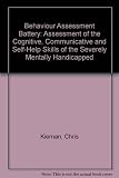Behaviour assessment battery : assessment of the cognitive, communicative and self-help skills of the severely mentally handicapped
