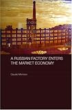A Russian Factory Enters the Market Economy (Routledge Contemporary Russia and Eastern Europe Series)