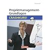Projektmanagement-Grundlagen: Crashkurs!: Mit CD-ROM