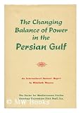 The Changing balance of power in the Persian Gulf;: The report of an international seminar at the Center for Mediterranean Studies, Rome, June 26th to July 1st, 1972