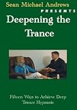 Deepening the Trance (15 Ways to Achieve Deep Trance Hypnosis)