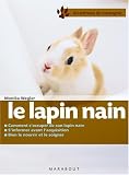 Le lapin nain : Bien le soigner, Bien le nourrir, Bien le comprendre
