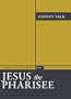 Jesus the Pharisee: A New Look at the Jewishness of Jesus