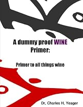 A Dummy Proof Wine Primer-From Free Kindle Books Library Click to Download Free Kindle Book -> A Dummy Proof Wine Primer