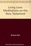 Living love : meditations on the New Testament