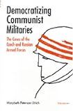 Democratizing Communist Militaries: The Cases of the Czech and Russian Armed Forces