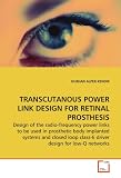 TRANSCUTANOUS POWER LINK DESIGN FOR RETINAL  PROSTHESIS: Design of the radio-frequency power links to be used in prosthetic body implanted systems and ... class-E driver design for low-Q networks