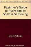 Beginner's guide to hydroponics : soilless gardening