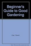 The beginners guide to good gardening