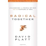 Radical Together: Unleashing the People of God for the Purpose of God