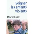 Soigner les enfants violents: Traitement, pr�vention, enjeux