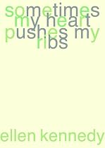 Sometimes My Heart Pushes My Ribs