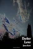 Cover of Darker Later by James Scott 0955182999