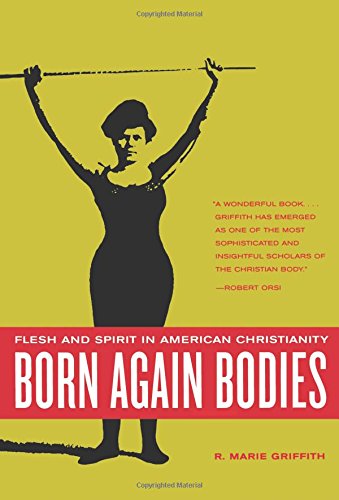 Born Again Bodies: Flesh and Spirit in American Christianity (California Studies in Food and Culture)