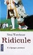 Ridicule, ou, Les d�sordres caus�s par Gr�goire Ponceludon de Malavoy � la cour de Versailles