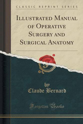 Illustrated Manual of Operative Surgery and Surgical Anatomy (Classic Reprint), by Claude Bernard