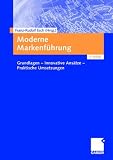Moderne Markenf&uuml;hrung: Grundlagen - Innovative Ans&auml;tze - Praktische Umsetzungen - 
