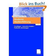 Moderne Markenf�hrung: Grundlagen - Innovative Ans�tze - Praktische Umsetzungen