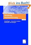 Moderne Markenf�hrung: Grundlagen - Innovative Ans�tze - Praktische Umsetzungen