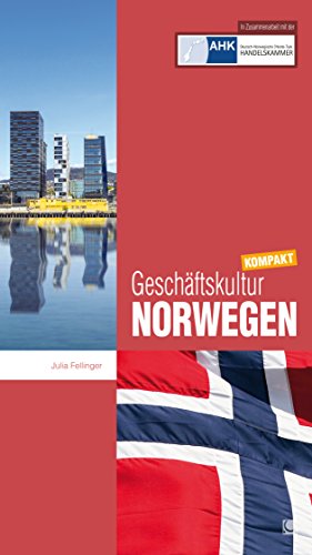 Geschäftskultur Norwegen kompakt: Wie Sie mit norwegischen Geschäftspartnern, Kollegen und Mitarbeitern erfolgreich zusammenarbeiten (Geschäftskultur kompakt) (German Edition)