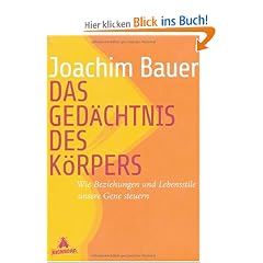 Das Ged�chtnis des K�rpers: Wie Beziehungen und Lebensstile unsere Gene steuern