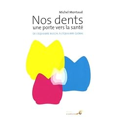 Nos dents, une porte vers la sant� : De l'�quilibre buccal � l'�quilibre global