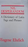 Nil desperandum : a dictionary of Latin tags and useful phrases