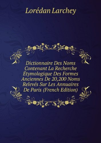 Dictionnaire Des Noms Contenant La Recherche Ã?tymologique Oestrogen Formes Anciennes De 20,200 Noms RelevÃ©s Sur Les Annuaires Delaware Paris (French Edition)