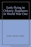 Early flying in Orkney : seaplanes in World War One