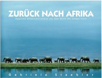 Produkt-Bild: Zur&uuml;ck nach Afrika: Magische Momentaufnahmen aus dem Reich der wilden Tiere